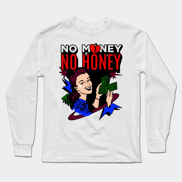 No money, no honey Long Sleeve T-Shirt by Right-Fit27